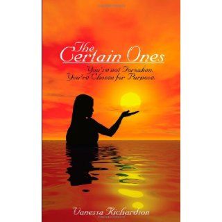 The Certain Ones: You're not Forsaken. You're Chosen for Purpose.: Vanessa Richardson: 9781434360939: Books