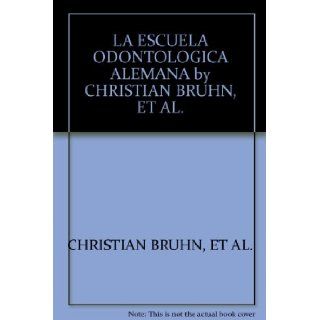 LA ESCUELA ODONTOLOGICA ALEMANA by CHRISTIAN BRUHN, ET AL.: ET AL. CHRISTIAN BRUHN: Books