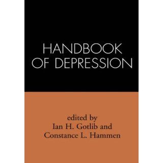 Handbook of Depression (9781572307254): Ian H. Gotlib PhD, Constance L. Hammen Phd: Books