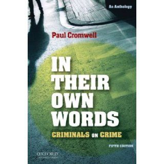 In Their Own Words: Criminals on Crime: An Anthology[ IN THEIR OWN WORDS: CRIMINALS ON CRIME: AN ANTHOLOGY ] by Cromwell, Paul (Author) Mar 01 09[ Paperback ]: Books