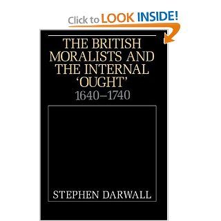 The British Moralists and the Internal 'Ought': 1640 1740 (9780521457828): Stephen Darwall: Books