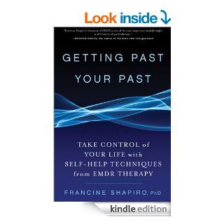 Getting Past Your Past Take Control of Your Life with Self Help Techniques from EMDR Therapy   Kindle edition by Francine Shapiro. Health, Fitness & Dieting Kindle eBooks @ .