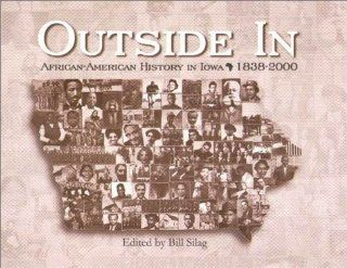 Outside in: African American History in Iowa, 1838 2000 (9780890330135): Bill Silag, Susan Koch Bridgford, Hal Chase: Books