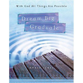 Dream Big, Graduate: With God All Things Are Possible: Complied Staff: 9781597890953: Books