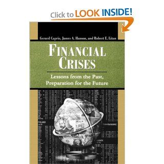 Financial Crises Lessons from the Past, Preparation for the Future (World Bank/IMF/Brookings Emerging Markets) Gerard Caprio Jr., James A. Hanson, Robert E Litan 9780815712893 Books