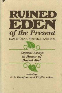 Ruined Eden of the Present: Hawthorne, Melville and Poe: Critical Essays in Honor of Darrel Abel: 9780911198607: Literature Books @