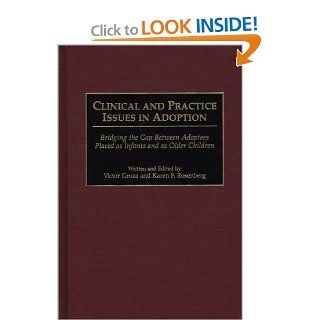 Clinical and Practice Issues in Adoption: Bridging the Gap Between Adoptees Placed as Infants and as Older Children (9780275958169): Victor K. Groza, Karen F. Rosenberg: Books