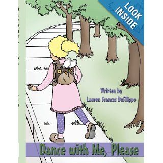 Dance with Me, Please: Lauren Frances DeFilippo: 9781449006075: Books