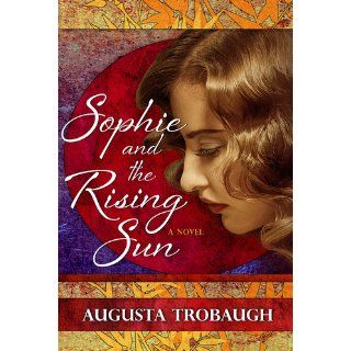 Sophie and the Rising Sun: Augusta Trobaugh: 9781611940534: Books