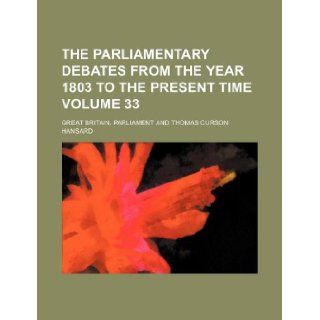 The parliamentary debates from the year 1803 to the present time Volume 33: Great Britain. Parliament: 9781130430943: Books