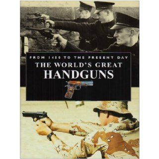Worlds Great Handguns from 1450 to the Present Day: Roger Ford: 9780785819875: Books