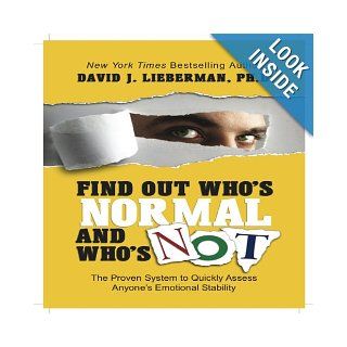 Find Out Who's Normal and Who's Not: Proven Techniques to Quickly Uncover Anyone's Degree of Emotional Stability (Your Coach in a Box): David J. Lieberman, Author: 9781596593602: Books