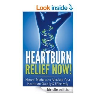 Heartburn Relief Now!: Natural Methods to Alleviate Your Heartburn Quickly & Effectively eBook: Robert Garcia, Tiffany Boutwell: Kindle Store