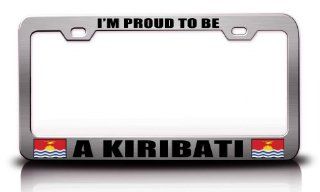 PROUD TO BE A KIRIBATI Country Flag Steel Metal License Plate Frame Ch. # 65 Automotive