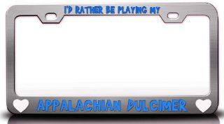 I'D RATHER BE PLAYING MY APPALACHIAN DULCIMER with Heart Steel Metal License Plate Frame Chrome Automotive