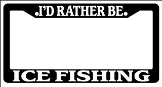 Black License Plate Frame I'd Rather Be Ice Fishing Auto Accessory Novelty Automotive