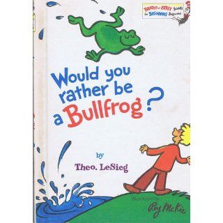 Would You Rather Be a Bullfrog? (Bright & Early Books(R)) (9780394831282) Theo LeSieg, Roy McKie Books