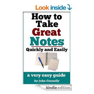 How To Take Great Notes Quickly And Easily: A Very Easy Guide (30 Minute Read) eBook: John Connelly: Kindle Store