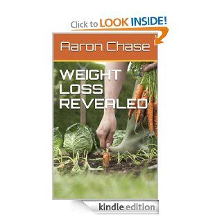 Weight Loss Revealed: How To Lose Weight Quickly, Naturally And Simply eBook: Aaron Chase: Kindle Store