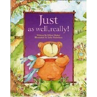 Just as Well, Really!: Jillian Harker, Julie Nicholson: 9781842501603: Books
