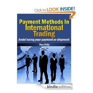 Payment Methods In International Trading Avoid losing your payment or shipment (Import, export   What is international trading? Book 1) eBook: Ran Pelly: Kindle Store