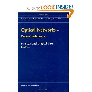 Optical Networks   Recent Advances (Network Theory and Applications): Lu Ruan, Ding Zhu Du: 9780792371663: Books