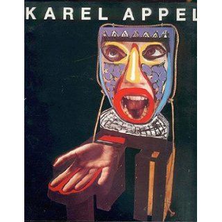 Karel Appel: Recent Paintings and Sculpture, October November, 1987: Donald Kuspit, Karel Appel: Books