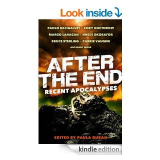After the End Recent Apocalyses eBook Paolo Bacigalupi, Cory Doctorow, Margo Lanagan, Nnedi Okorafor, Paula Guran Kindle Store
