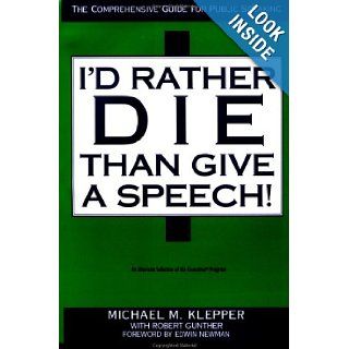 I'd Rather Die Than Give a Speech: Michael M. Klepper, Robert Gunther: 9781556239519: Books