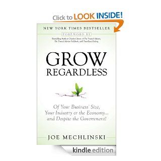 Grow Regardless: Of Your Business' Size, Your Industry or the Economy and Despite the Government! eBook: Joe Mechlinski, Charles Green: Kindle Store