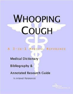 Whooping Cough   A Medical Dictionary, Bibliography, and Annotated Research Guide to Internet References (9780597842443): Icon Health Publications: Books