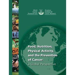 Food, Nutrition, Physical Activity, and the Prevention of Cancer a Global Perspective. World Cancer Research Fund / American Institute for Cancer Research 9780972252225 Books
