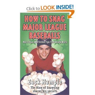 How to Snag Major League Baseballs: More Than 100 Tested Tips That Really Work: Zachary Hample: 9780689823312: Books