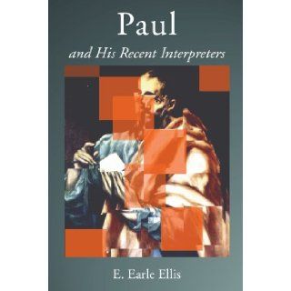 Paul and His Recent Interpreters: E. Earle Ellis: 9781592445820: Books