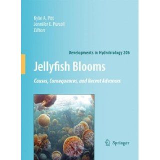 Jellyfish Blooms Causes, Consequences and Recent Advances (Developments in Hydrobiology) Kylie A. Pitt, Jennifer E. Purcell 9781402097485 Books