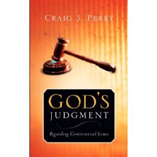 God's Judgement Regarding CONTROVERSIAL ISSUES Craig S Perry 9781594677984 Books