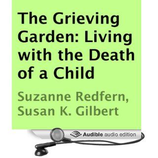 The Grieving Garden Living with the Death of a Child (Audible Audio Edition) Suzanne Redfern, Susan K. Gilbert, Coleen Marlo Books