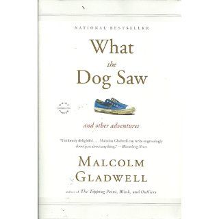 What the Dog Saw: And Other Adventures: Malcolm Gladwell: 9780316076203: Books