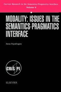 Modality: Issues in the Semantics Pragmatics Interface (Current Research in the Semantics/Pragmatics Interface) (Current Research in the Semantics/Pragmatics Interface): Papafragou: 9780080436340: Books