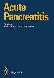 Acute Pancreatitis: Research and Clinical Management: Hans G. Beger, Markus Bchler: 9783642830297: Books