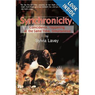 Synchronicity: Coincidence, Happening at the Same Time, Simultaneous: Sylvia Lavey: 9780595414369: Books