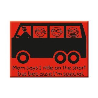 Mom Says I Ride on the Short Bus Because I'm Special Funny Fridge MAGNET 9788847201910 Books
