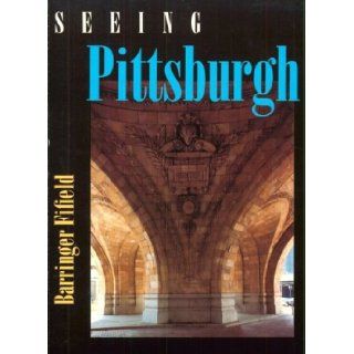Seeing Pittsburgh: Barringer Fifield, Michael Eastman: 9780822955429: Books