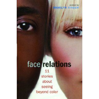 Face Relations: 11 Stories About Seeing Beyond Color: Marilyn Singer: 9781442496163: Books