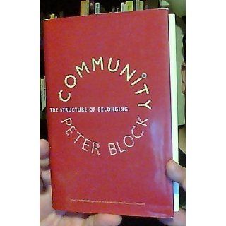 Community: The Structure of Belonging: Peter Block: 9781576754870: Books