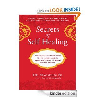 Secrets of Self Healing: Harness Nature's Power to Heal Common Ailments, Boost Your Vitality,and Achieve Optimum Wellness eBook: Maoshing Ni: Kindle Store
