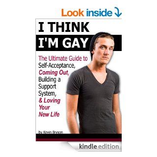 I Think I'm Gay: The Ultimate Guide to Self Acceptance, Coming Out, Building a Support System, and Loving Your New Life eBook: Kevin Bryson: Kindle Store