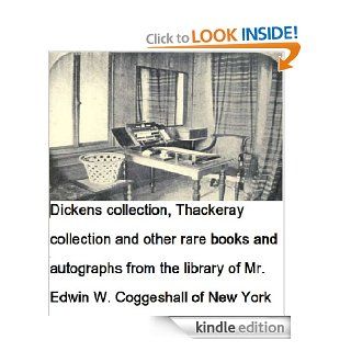 Dickens collection, Thackeray collection and other rare books and autographs from the library of Mr. Edwin W. Coggeshall of New York   Kindle edition by Edwin Walter Coggeshall. Biographies & Memoirs Kindle eBooks @ .