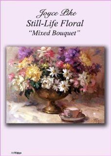 Mixed Bouquet with Joyce Pike DVD 60 min. instruction of several types of flowers in a single arrangement, oil painting: Movies & TV
