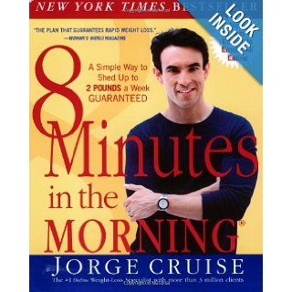 8 Minutes in the Morning: A Simple Way to Shed Up to 2 Pounds a Week    Guaranteed: Jorge Cruise, Anthony Robbins: 9780060505387: Books
